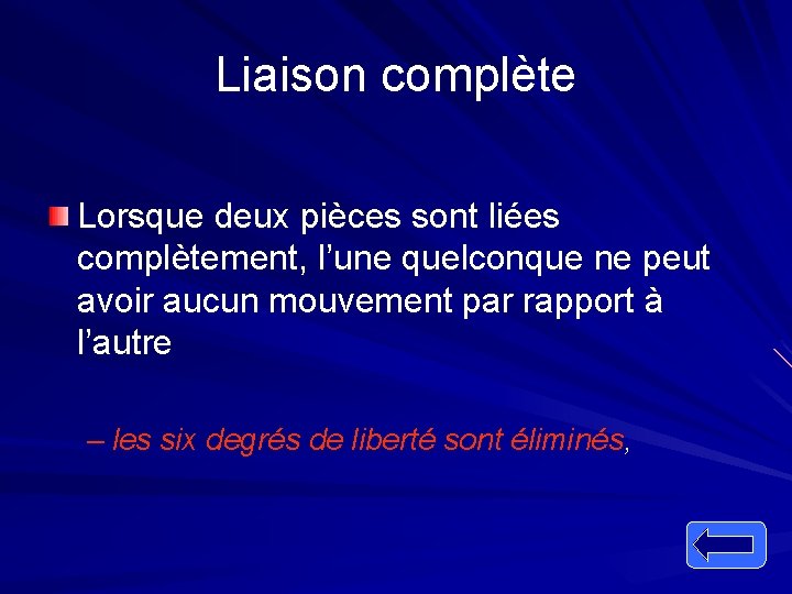 Liaison complète Lorsque deux pièces sont liées complètement, l’une quelconque ne peut avoir aucun