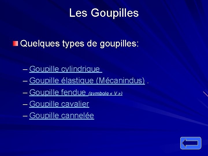 Les Goupilles Quelques types de goupilles: – Goupille cylindrique – Goupille élastique (Mécanindus). –