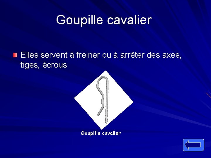 Goupille cavalier Elles servent à freiner ou à arrêter des axes, tiges, écrous Goupille