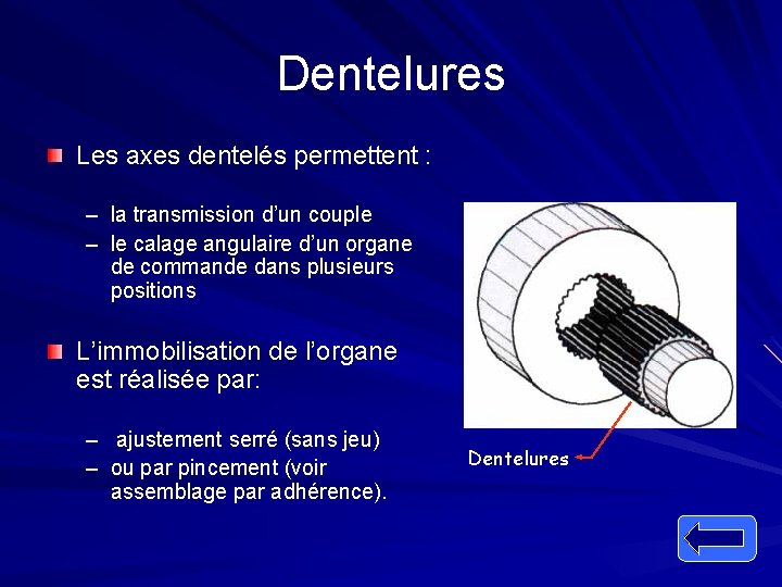 Dentelures Les axes dentelés permettent : – la transmission d’un couple – le calage