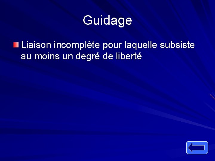 Guidage Liaison incomplète pour laquelle subsiste au moins un degré de liberté 