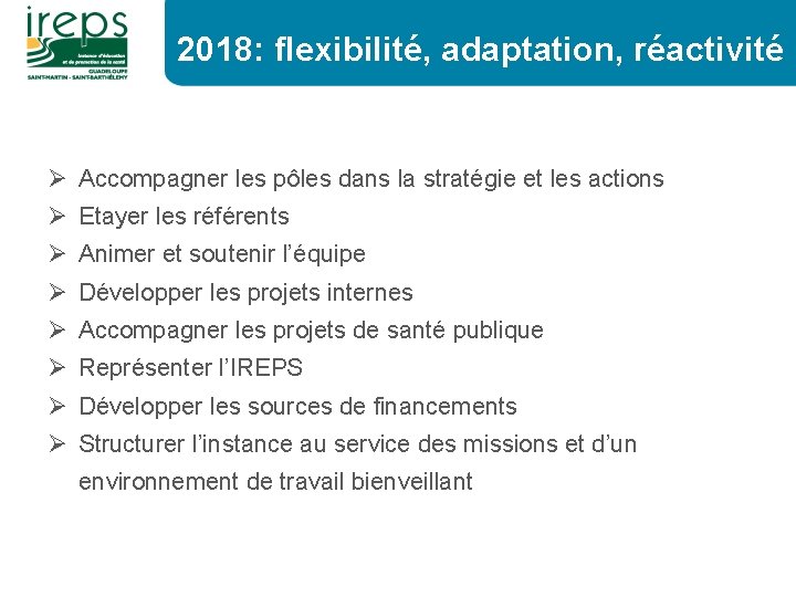2018: flexibilité, adaptation, réactivité Ø Accompagner les pôles dans la stratégie et les actions