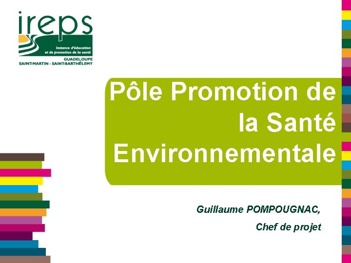 Pôle Promotion de la Santé Environnementale Guillaume POMPOUGNAC, Chef de projet 