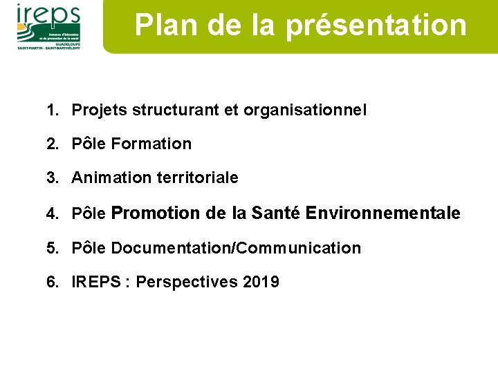 Plan de la présentation 1. Projets structurant et organisationnel 2. Pôle Formation 3. Animation