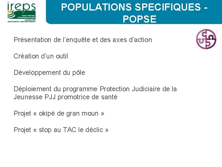 POPULATIONS SPECIFIQUES - POPSE Présentation de l’enquête et des axes d’action Création d’un outil