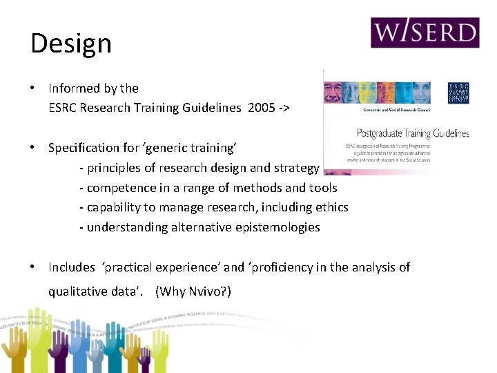 Design • Informed by the ESRC Research Training Guidelines 2005 -> • Specification for