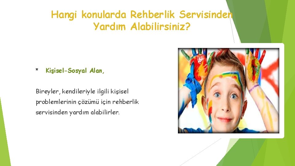 Hangi konularda Rehberlik Servisinden Yardım Alabilirsiniz? * Kişisel-Sosyal Alan, Bireyler, kendileriyle ilgili kişisel problemlerinin