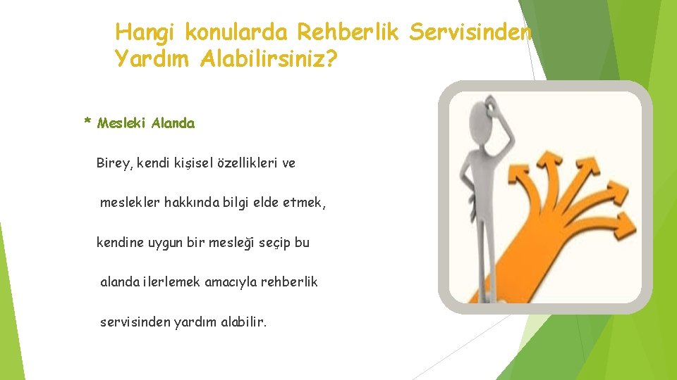 Hangi konularda Rehberlik Servisinden Yardım Alabilirsiniz? * Mesleki Alanda Birey, kendi kişisel özellikleri ve