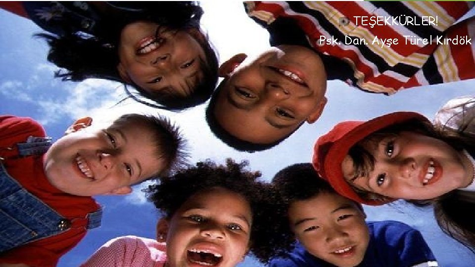 TEŞEKKÜRLER! Psk. Dan. Ayşe Türel Kırdök TE 