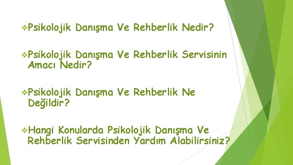 v. Psikolojik Danışma Ve Rehberlik Nedir? v. Psikolojik Danışma Ve Rehberlik Servisinin Amacı Nedir?