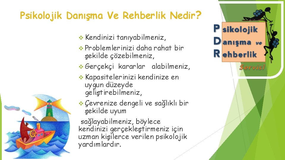 Psikolojik Danışma Ve Rehberlik Nedir? v Kendinizi tanıyabilmeniz, v Problemlerinizi daha rahat bir şekilde