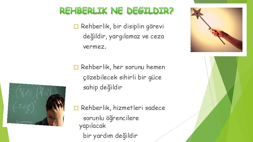 REHBERLİK NE DEĞİLDİR? � Rehberlik, bir disiplin görevi değildir, yargılamaz ve ceza vermez. �