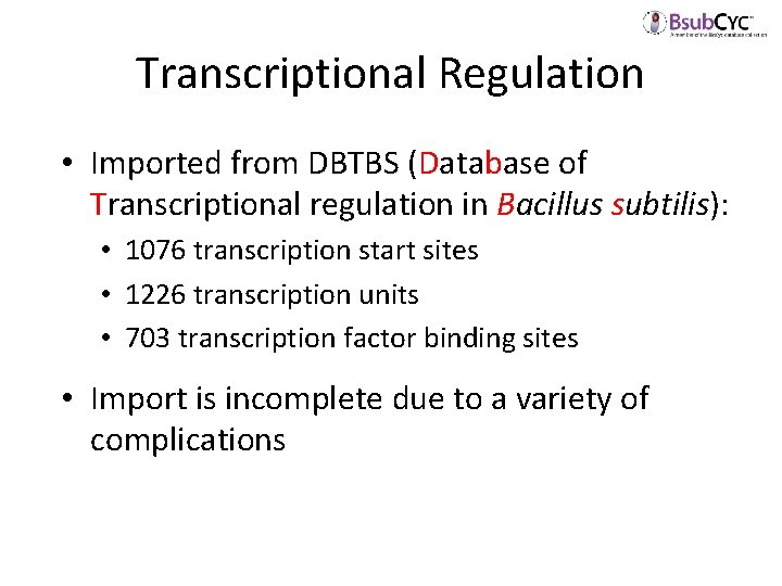 Transcriptional Regulation • Imported from DBTBS (Database of Transcriptional regulation in Bacillus subtilis): •