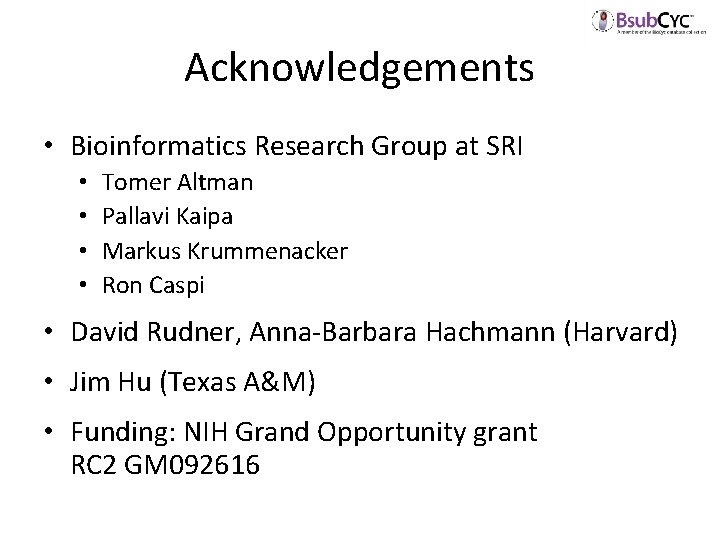 Acknowledgements • Bioinformatics Research Group at SRI • • Tomer Altman Pallavi Kaipa Markus