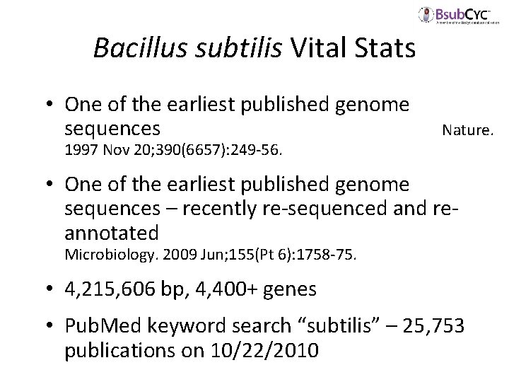 Bacillus subtilis Vital Stats • One of the earliest published genome sequences 1997 Nov