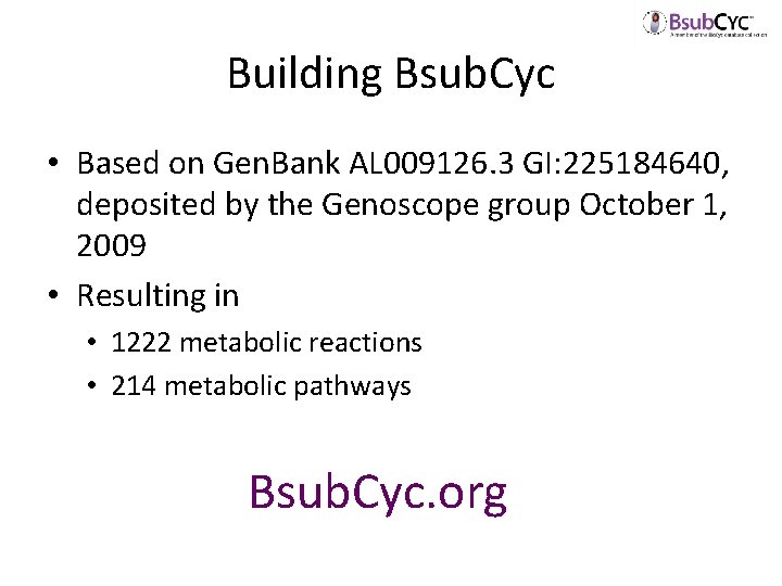 Building Bsub. Cyc • Based on Gen. Bank AL 009126. 3 GI: 225184640, deposited