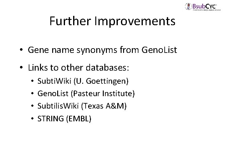 Further Improvements • Gene name synonyms from Geno. List • Links to other databases: