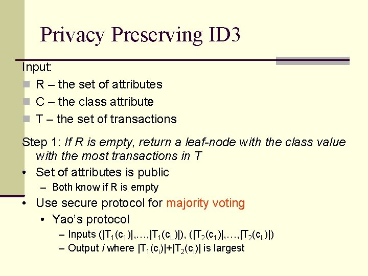 Privacy Preserving ID 3 Input: R – the set of attributes C – the Privacy Preserving ID 3 Input: R – the set of attributes C – the
