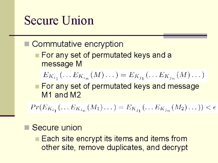 Secure Union Commutative encryption For any set of permutated keys and a message M Secure Union Commutative encryption For any set of permutated keys and a message M