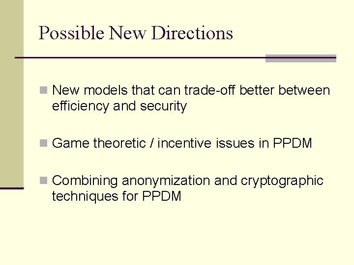 Possible New Directions New models that can trade-off better between efficiency and security Game Possible New Directions New models that can trade-off better between efficiency and security Game