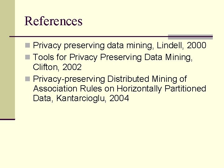 References Privacy preserving data mining, Lindell, 2000 Tools for Privacy Preserving Data Mining, Clifton, References Privacy preserving data mining, Lindell, 2000 Tools for Privacy Preserving Data Mining, Clifton,