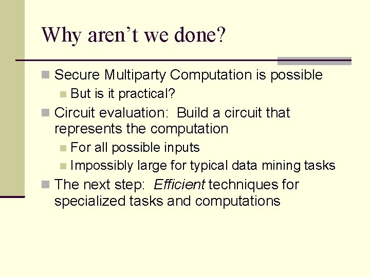 Why aren’t we done? Secure Multiparty Computation is possible But is it practical? Circuit Why aren’t we done? Secure Multiparty Computation is possible But is it practical? Circuit