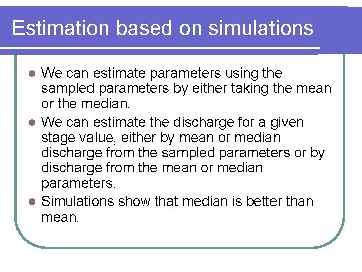 Estimation based on simulations We can estimate parameters using the sampled parameters by either