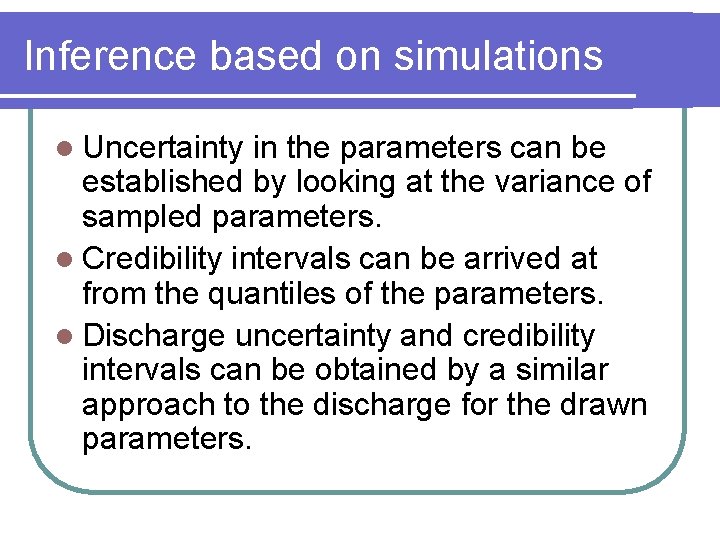 Inference based on simulations l Uncertainty in the parameters can be established by looking