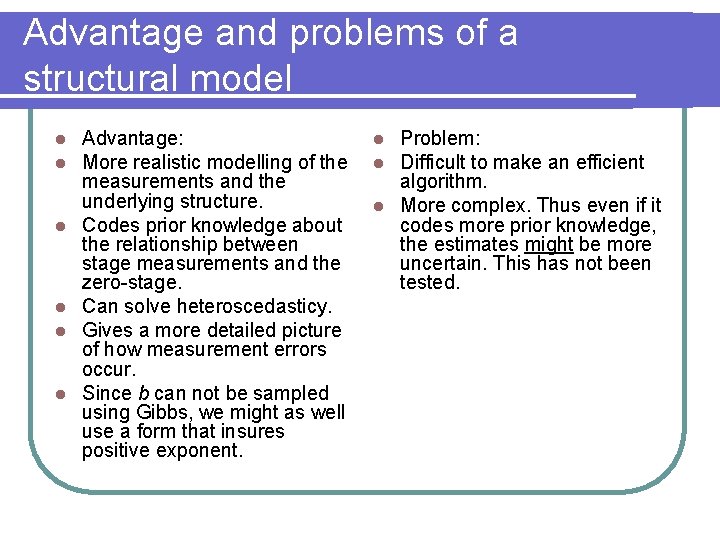 Advantage and problems of a structural model l l l Advantage: More realistic modelling