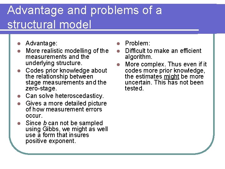 Advantage and problems of a structural model l l l Advantage: More realistic modelling