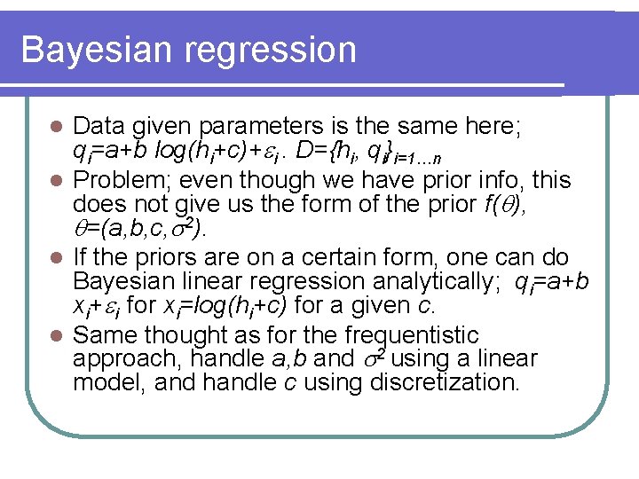 Bayesian regression Data given parameters is the same here; qi=a+b log(hi+c)+ i. D={hi, qi}i=1…n