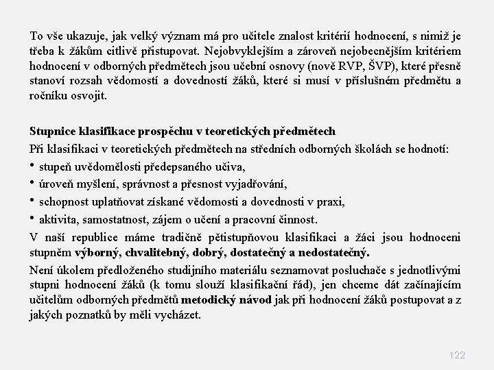 To vše ukazuje, jak velký význam má pro učitele znalost kritérií hodnocení, s nimiž