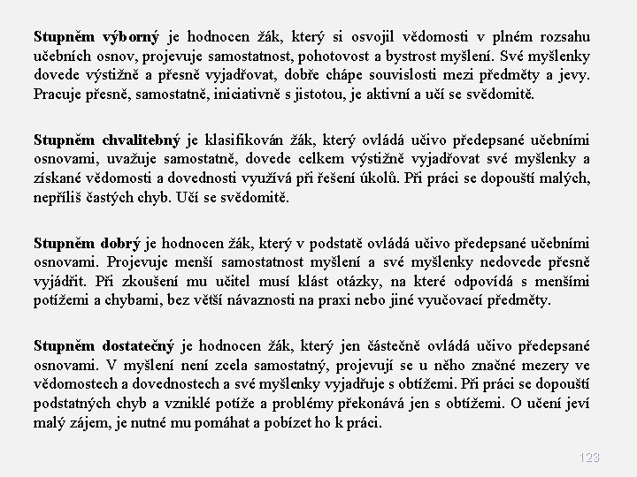 Stupněm výborný je hodnocen žák, který si osvojil vědomosti v plném rozsahu učebních osnov,