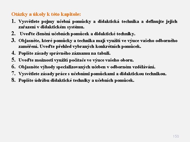 Otázky a úkoly k této kapitole: 1. Vysvětlete pojmy učební pomůcky a didaktická technika