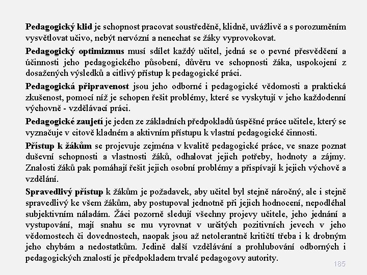 Pedagogický klid je schopnost pracovat soustředěně, klidně, uvážlivě a s porozuměním vysvětlovat učivo, nebýt