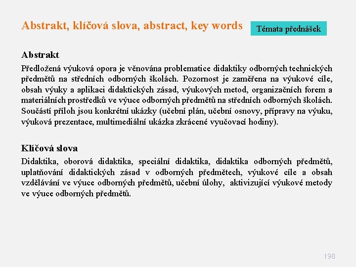 Abstrakt, klíčová slova, abstract, key words Témata přednášek Abstrakt Předložená výuková opora je věnována