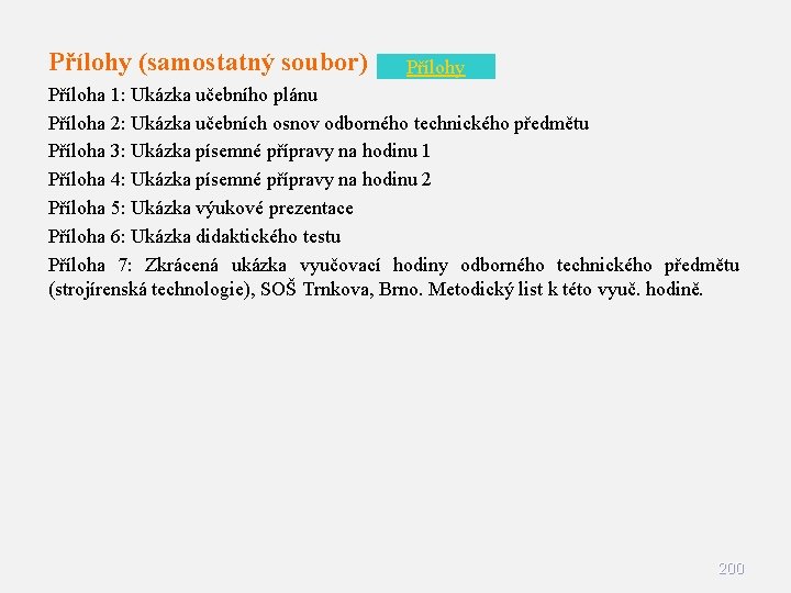 Přílohy (samostatný soubor) Přílohy Příloha 1: Ukázka učebního plánu Příloha 2: Ukázka učebních osnov