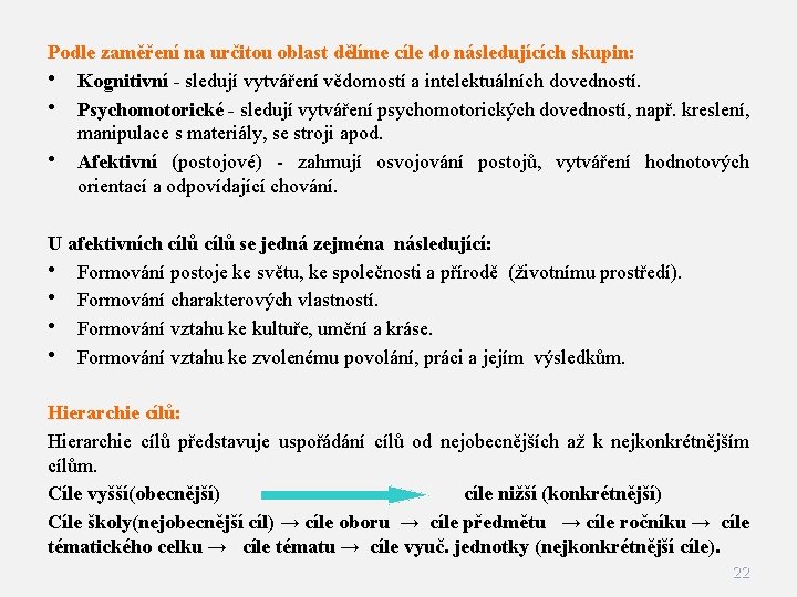 Podle zaměření na určitou oblast dělíme cíle do následujících skupin: • Kognitivní - sledují