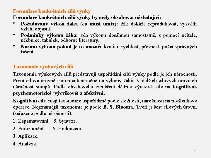 Formulace konkrétních cílů výuky by měly obsahovat následující: • Požadovaný výkon žáka (co musí