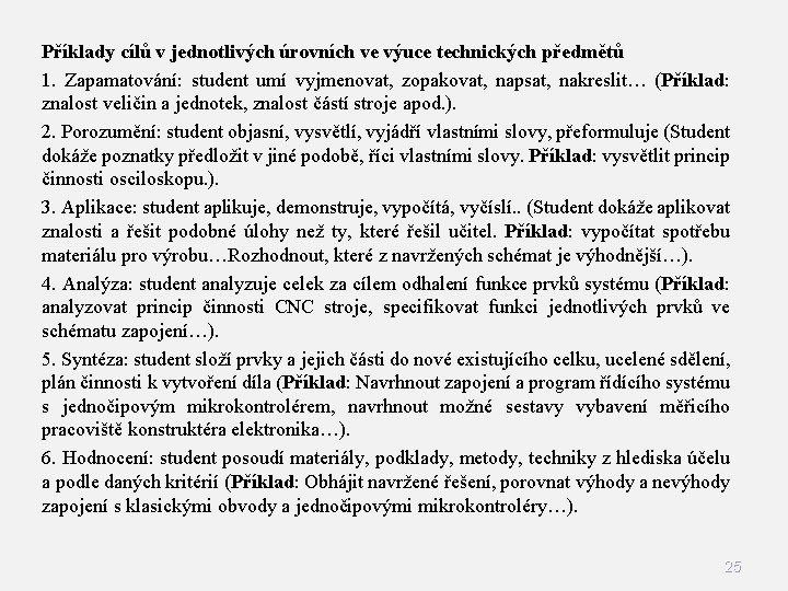 Příklady cílů v jednotlivých úrovních ve výuce technických předmětů 1. Zapamatování: student umí vyjmenovat,