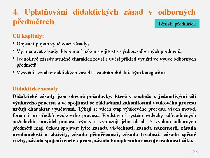 4. Uplatňování didaktických zásad v odborných předmětech Témata přednášek Cíl kapitoly: • Objasnit pojem