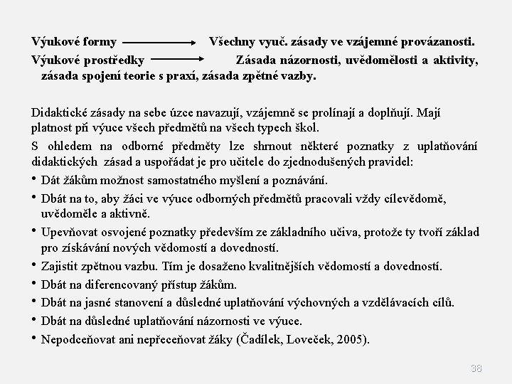 Výukové formy Všechny vyuč. zásady ve vzájemné provázanosti. Výukové prostředky Zásada názornosti, uvědomělosti a