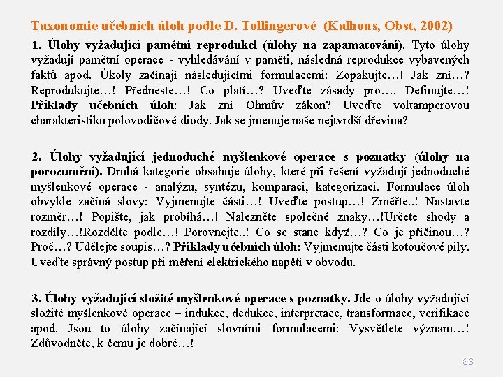 Taxonomie učebních úloh podle D. Tollingerové (Kalhous, Obst, 2002) 1. Úlohy vyžadující pamětní reprodukci