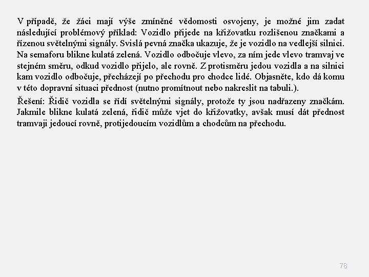 V případě, že žáci mají výše zmíněné vědomosti osvojeny, je možné jim zadat následující