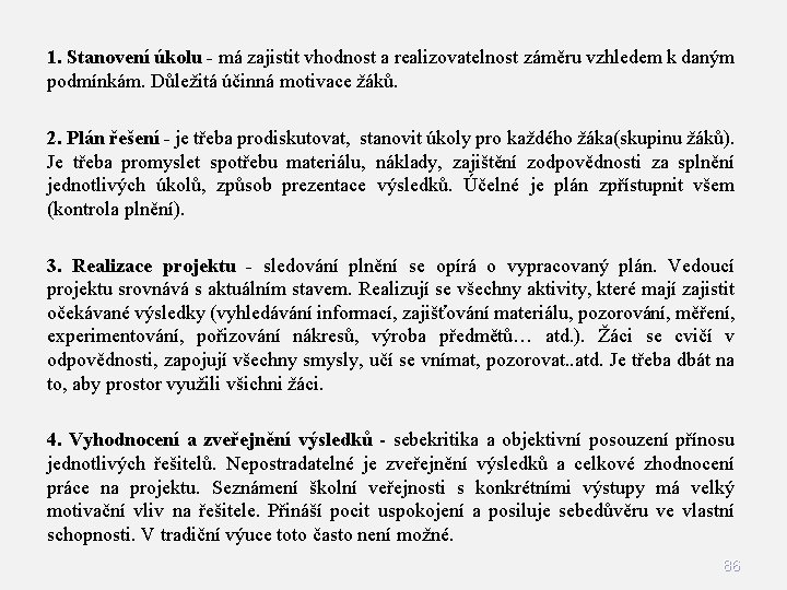 1. Stanovení úkolu - má zajistit vhodnost a realizovatelnost záměru vzhledem k daným podmínkám.