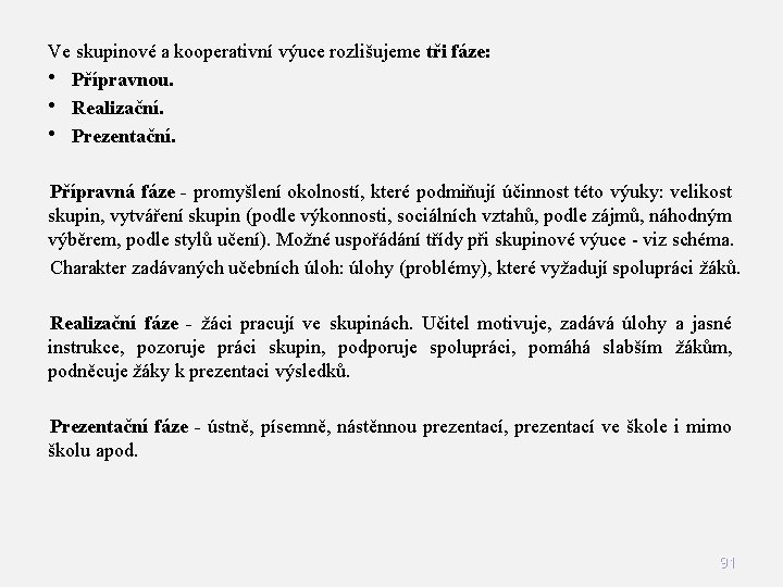 Ve skupinové a kooperativní výuce rozlišujeme tři fáze: • Přípravnou. • Realizační. • Prezentační.