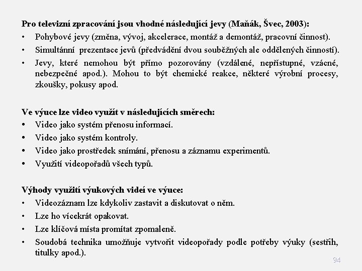 Pro televizní zpracování jsou vhodné následující jevy (Maňák, Švec, 2003): • Pohybové jevy (změna,