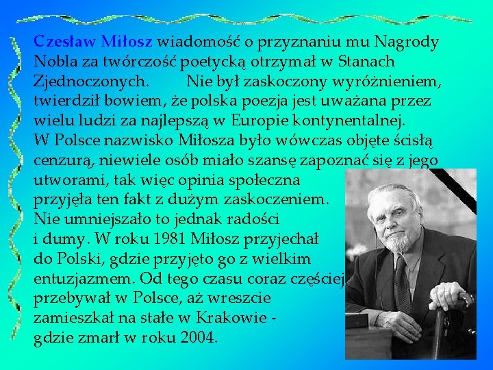 Czesław Miłosz wiadomość o przyznaniu mu Nagrody Nobla za twórczość poetycką otrzymał w Stanach