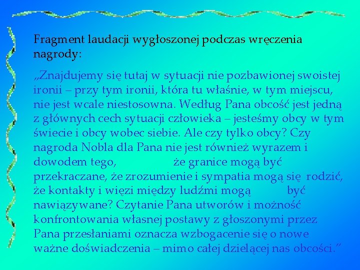 Fragment laudacji wygłoszonej podczas wręczenia nagrody: „Znajdujemy się tutaj w sytuacji nie pozbawionej swoistej