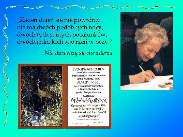 „Żaden dzień się nie powtórzy, nie ma dwóch podobnych nocy, dwóch tych samych pocałunków,